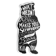 What doesn't kill you sticker